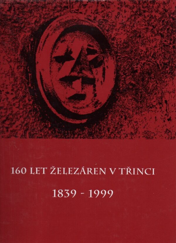 160 let železáren v Třinci 1839–1999