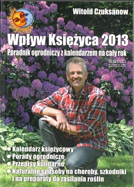 Wpływ księżyca 2013 - Poradnik ogrodniczy z kalendarzem na cały rok